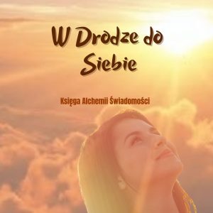 W drodze do Siebie. Księga Alchemii Świadomości